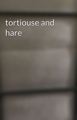 tortiouse and hare