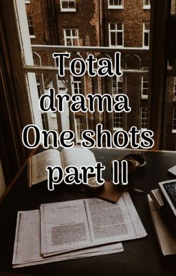 Total drama one shots. Part II [2021]