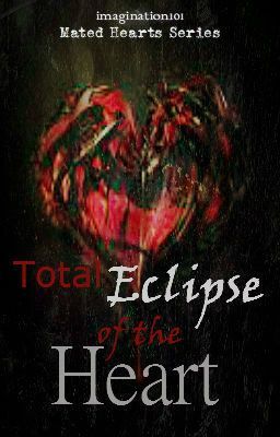 Total Eclipse of The Heart- Mated Hearts Series Book 1 (Complete)