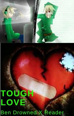 Tough Love ( Ben Drowned X Reader)