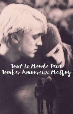 Tout le monde peut tomber amoureux Malefoy [RETRANSCRIPTION]