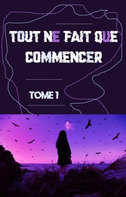 Tout ne fait que commencer  [ Tome 1 ]