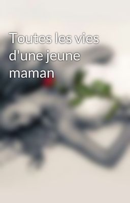 Toutes les vies d'une jeune maman 