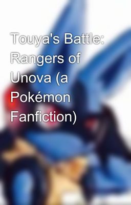 Touya's Battle: Rangers of Unova (a Pokémon Fanfiction)