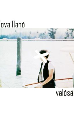 Tovaillanó valóság