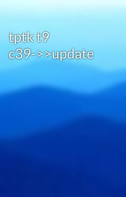 tptk t9 c39->>update