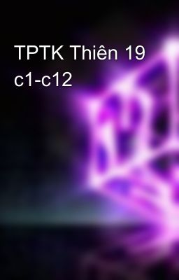 TPTK Thiên 19 c1-c12