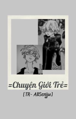 [TR-AllSenju] Chuyện Giới 