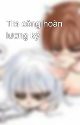 Tra công hoàn lương ký