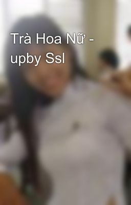 Trà Hoa Nữ - upby Ssl