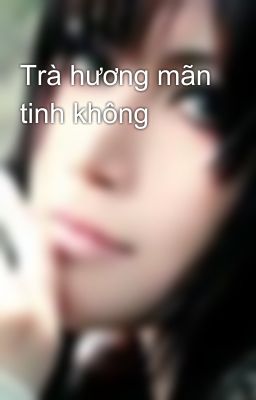 Trà hương mãn tinh không