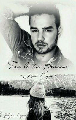 Tra le tue Braccia ||Liam Payne|| CONCLUSA