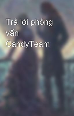 Trả lời phỏng vấn CandyTeam