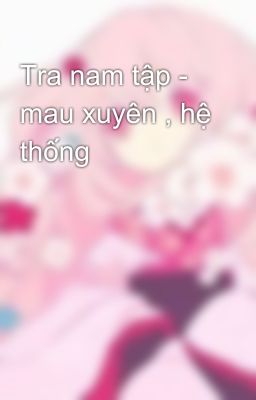 Tra nam tập - mau xuyên , hệ thống