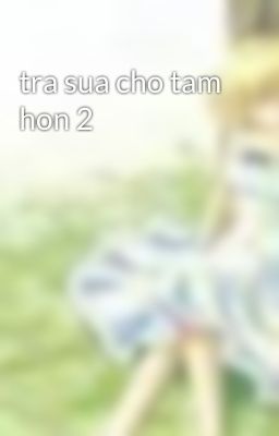 tra sua cho tam hon 2