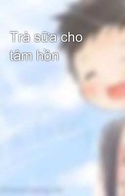 Trà sữa cho tâm hồn