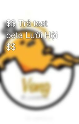 $$ Trả test beta Lười Hội $$