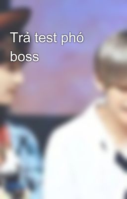 Trả test phó boss