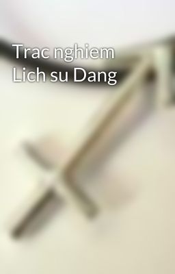 Trac nghiem Lich su Dang