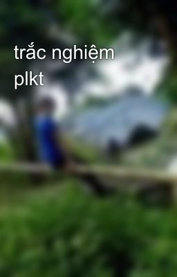 trắc nghiệm plkt