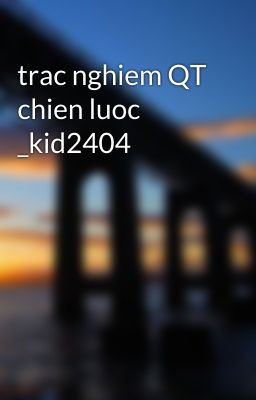 trac nghiem QT chien luoc _kid2404