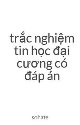 trắc nghiệm tin học đại cương có đáp án