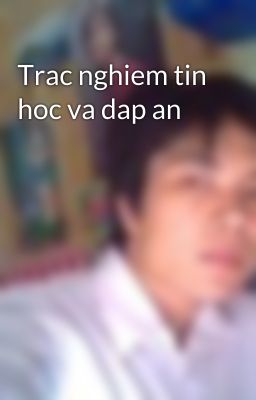 Trac nghiem tin hoc va dap an