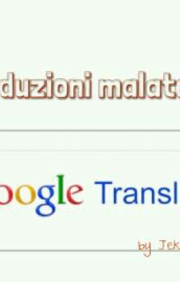 TRADUZIONI MALATE By Google Translate