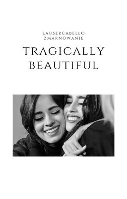 Tragically Beautiful (Camren)