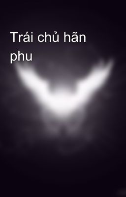 Trái chủ hãn phu