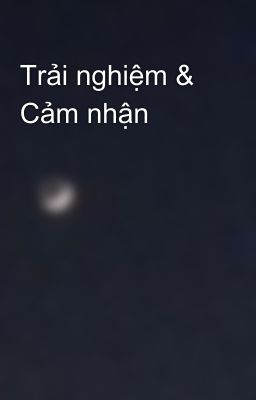 Trải nghiệm & Cảm nhận 