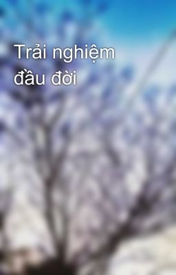 Trải nghiệm đầu đời 