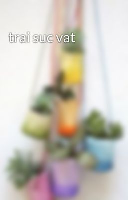 trai suc vat