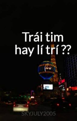 Trái tim hay lí trí ??