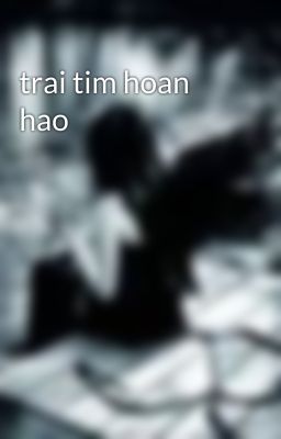 trai tim hoan hao