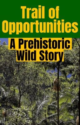 Trail of Opportunities: A Prehistoric Wild Story