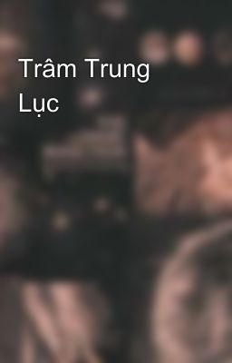 Trâm Trung Lục