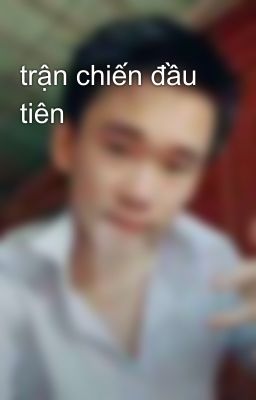 trận chiến đầu tiên