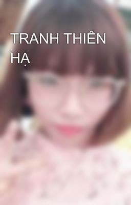 TRANH THIÊN HẠ