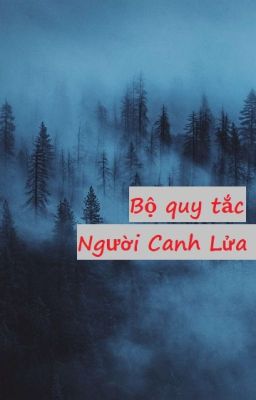 [Trans] Bộ quy tắc người canh lửa rừng