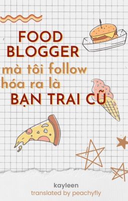 | trans fic- gia nhậm | food blogger mà tôi follow hóa ra là bạn trai cũ