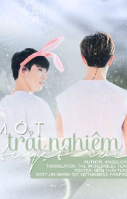 [TRANS-FIC|MARKJIN] Một trải nghiệm tuyệt vời -  A FANSTATIC EXPERIENCE