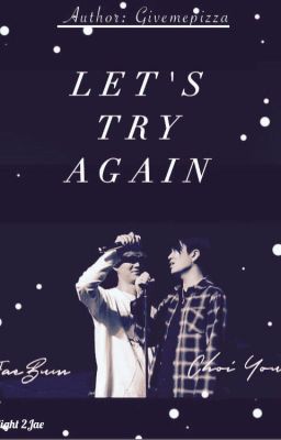 [ TRANS-FIC ] [ONESHOT] [2JAE] LET'S TRY AGAIN