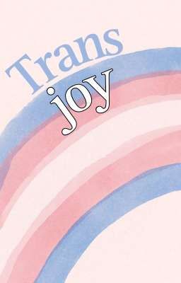 Trans joy