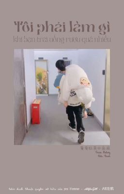 [Trans|Oneshot][Hàng Hàm] Tôi phải làm gì khi bạn trai uống rượu quá nhiều?