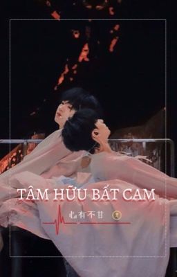 [TRANS] Tâm Hữu Bất Cam