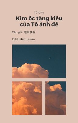 trans | 【Tô Chu/苏朱】Kim ốc tàng kiều của Tô ảnh đế