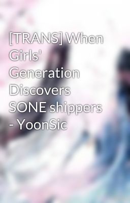 [TRANS] When Girls' Generation Discovers SONE shippers - YoonSic