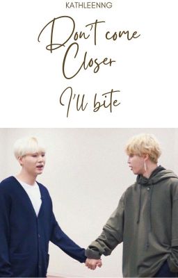 [Transfic|Minga|Yoonmin] Don't come closer (I'll bite)