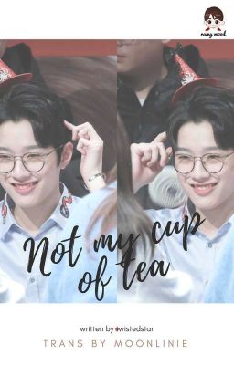 [TRANSFIC] Not my cup of tea | Lai Guan Lin 